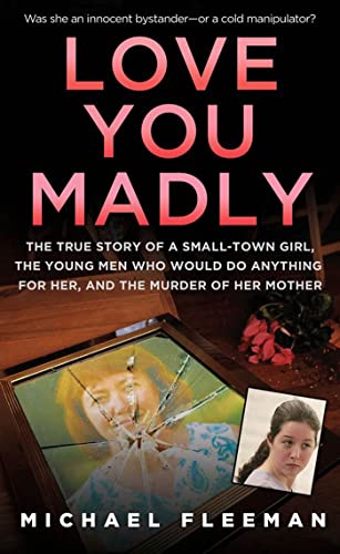 Imagen de archivo de Love You Madly: The True Story of a Small-town Girl, the Young Men She Seduced, and the Murder of her Mother a la venta por SecondSale