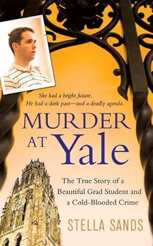 Stock image for Murder at Yale: The True Story of a Beautiful Grad Student and a Cold-Blooded Crime for sale by SecondSale