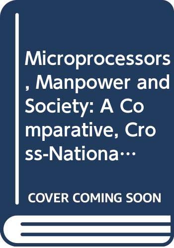 Stock image for Microprocessors, Manpower and Society: A Comparative, Cross-National Approach for sale by Anybook.com