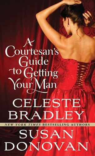 A Courtesan's Guide to Getting Your Man (9780312532567) by Donovan, Susan; Bradley, Celeste