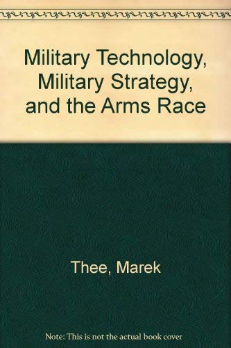 Military Technology, Military Strategy, and the Arms Race (9780312532604) by Marek Thee