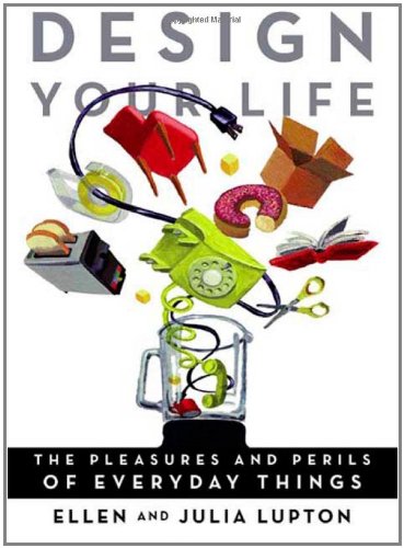Imagen de archivo de Design Your Life: The Pleasures and Perils of Everyday Things a la venta por ThriftBooks-Atlanta