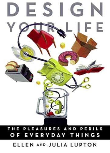 Stock image for Design Your Life: The Pleasures and Perils of Everyday Things for sale by Front Cover Books