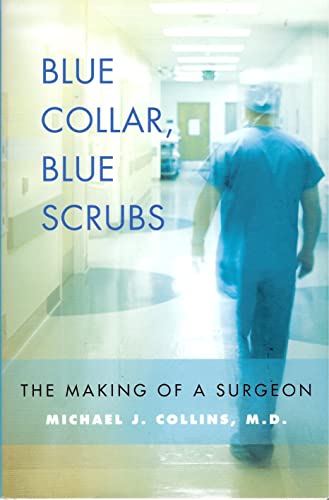 Stock image for Blue Collar, Blue Scrubs: The Making of a Surgeon for sale by SecondSale