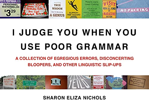 Stock image for I Judge You When You Use Poor Grammar : A Collection of Egregious Errors, Disconcerting Bloopers, and Other Linguistic Slip-Ups for sale by Better World Books