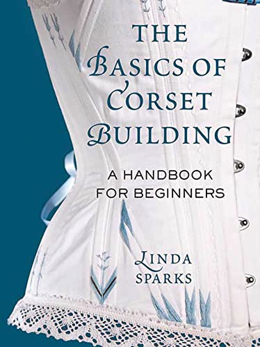 9780312535735: The Basics of Corset Building: A Handbook for Beginners