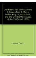 Our Hearts Fell to the Ground & Scopes Trial & Martin Luther King, Jr., Malcolm X, and the Civil Rights Struggle of the 1950s and 1960s (9780312537135) by Calloway, Colin G.; Moran, Jeffrey P.; Howard-Pitney, David
