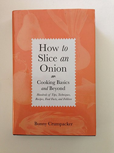 Beispielbild fr How to Slice an Onion : Cooking Basics and Beyond - Hundreds of Tips, Techniques, Recipes, Food Facts, and Folklore zum Verkauf von Better World Books