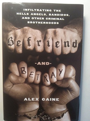 Stock image for Befriend and Betray: Infiltrating the Hells Angels, Bandidos and Other Criminal Brotherhoods for sale by Half Price Books Inc.