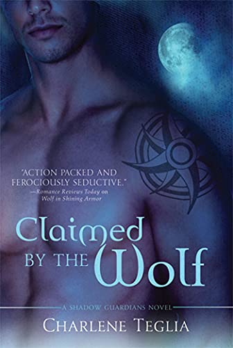 Claimed by the Wolf: A Shadow Guardians Novel (Shadow Guardians Novels) (9780312537425) by Teglia, Charlene