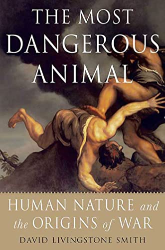 Stock image for The Most Dangerous Animal: Human Nature and the Origins of War for sale by ThriftBooks-Dallas