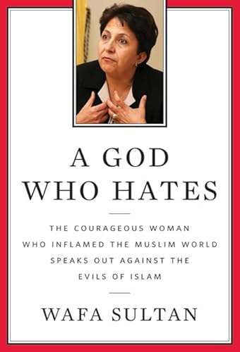 A God Who Hates: The Courageous Woman Who Inflamed the Muslim World Speaks Out Against the Evils ...