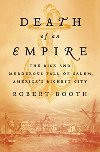 Beispielbild fr Death of an Empire : The Rise and Murderous Fall of Salem, America's Richest City zum Verkauf von Better World Books: West