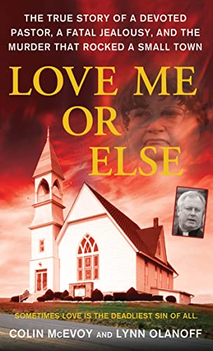 Stock image for Love Me or Else: The True Story of a Devoted Pastor, a Fatal Jealousy, and the Murder that Rocked a Small Town for sale by Half Price Books Inc.