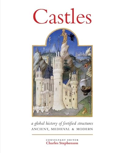 Beispielbild fr Castles: A Global History of Fortified Structures: Ancient, Medieval & Modern zum Verkauf von WorldofBooks