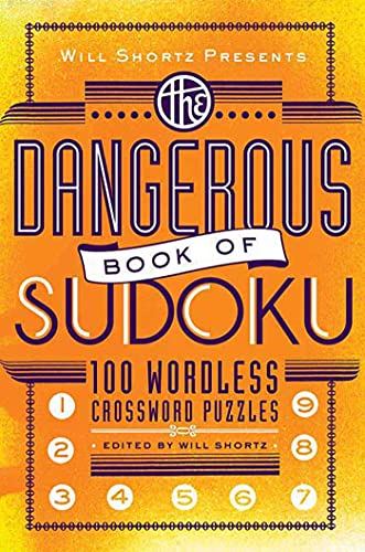Will Shortz Presents The Dangerous Book of Sudoku: 100 Devilishly Difficult Puzzles (9780312541606) by Shortz, Will
