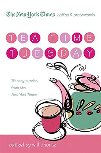 9780312541651: The New York Times Coffee and Crosswords: Tea Time Tuesday: Tea Time Tuesday: 75 Easy Tuesday Puzzles from the New York Times