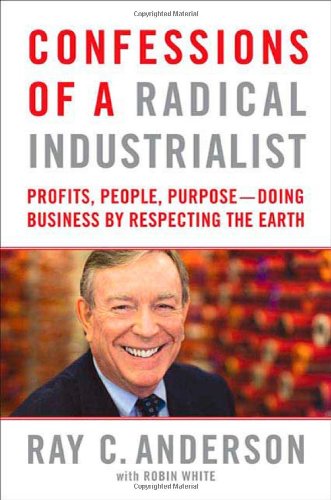 Stock image for Confessions of a Radical Industrialist: Profits, People, Purpose--Doing Business by Respecting the Earth for sale by SecondSale