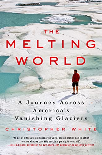 Stock image for The Melting World : A Journey Across America's Vanishing Glaciers for sale by Better World Books