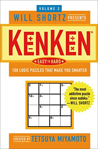 Imagen de archivo de The Will Shortz Presents Kenken Easy to Hard, Volume 3: 100 Logic Puzzles That Make You Smarter a la venta por ThriftBooks-Dallas