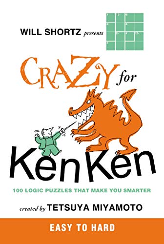 Will Shortz Presents Crazy for KenKen Easy to Hard: 100 Logic Puzzles That Make You Smarter (9780312546397) by Miyamoto, Tetsuya
