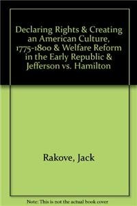 Declaring Rights & Creating an American Culture, 1775-1800 & Welfare Reform in the Early Republic & Jefferson vs. Hamilton (9780312546519) by Rakove, Jack N.; Kornfeld, Eve; Rockman, Seth; Cunningham, Noble E.