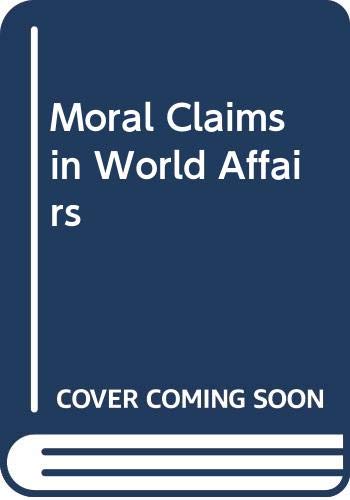 Stock image for Moral Claims in World Affairs for sale by Better World Books: West