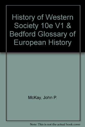 History of Western Society 10e V1 & Bedford Glossary of European History (9780312548407) by McKay, John P.; Hill, Bennett D.; Buckler, John; Crowston, Clare Haru; Wiesner-Hanks, Merry E.