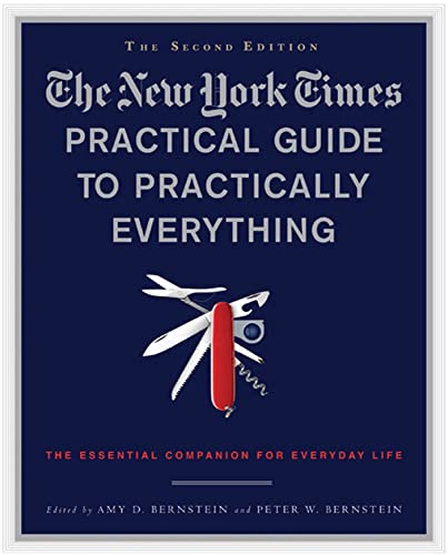 Stock image for The New York Times Practical Guide to Practically Everything, Second Edition: The Essential Companion for Everyday Life Bernstein, Amy D. and Bernstein, Peter W. for sale by Aragon Books Canada