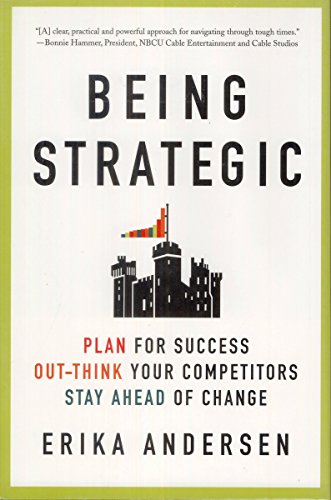 Stock image for Being Strategic : Plan for Success - Out-Think Your Competitors - Stay Ahead of Change for sale by Better World Books