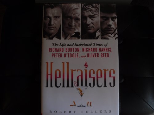 Beispielbild fr Hellraisers : The Life and Inebriated Times of Richard Burton, Richard Harris, Peter O'Toole, and Oliver Reed zum Verkauf von Better World Books