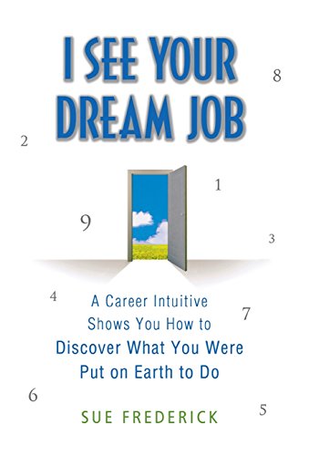 9780312554200: I See Your Dream Job: A Career Intuitive Shows You How to Discover What You Were Put on Earth to Do