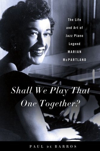 Stock image for Shall We Play That One Together?: The Life and Art of Jazz Piano Legend Marian McPartland for sale by Wonder Book