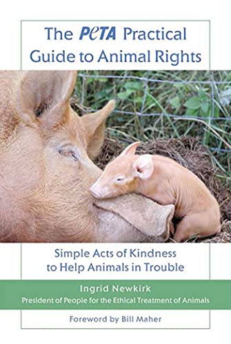 Beispielbild fr The PETA Practical Guide to Animal Rights : Simple Acts of Kindness to Help Animals in Trouble zum Verkauf von Better World Books