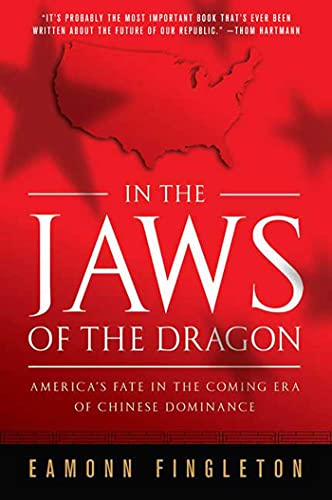 9780312561628: In the Jaws of the Dragon: America's Fate in the Coming Era of Chinese Dominance