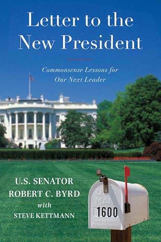 Letter to a New President: Commonsense Lessons for Our Next Leader - Byrd, Robert C.