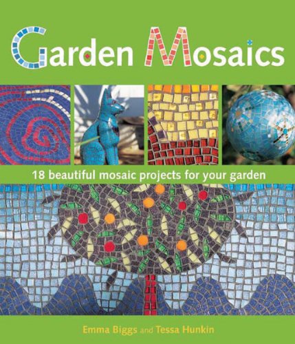 Imagen de archivo de Garden Mosaics: 19 Beautiful Mosaic Projects For Your Garden a la venta por HPB-Emerald