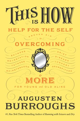 9780312563554: This Is How: Proven Aid in Overcoming Shyness, Molestation, Fatness, Spinsterhood, Grief, Disease, Lushery, Decrepitude & More, for Young and Old Alike