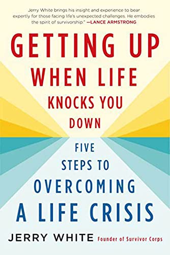 Getting Up When Life Knocks You Down: Five Steps to Overcoming a Life Crisis (9780312564957) by White, Jerry