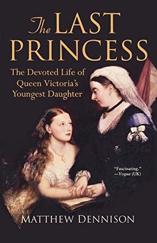 Beispielbild fr The Last Princess: The Devoted Life of Queen Victoria's Youngest Daughter zum Verkauf von Wonder Book