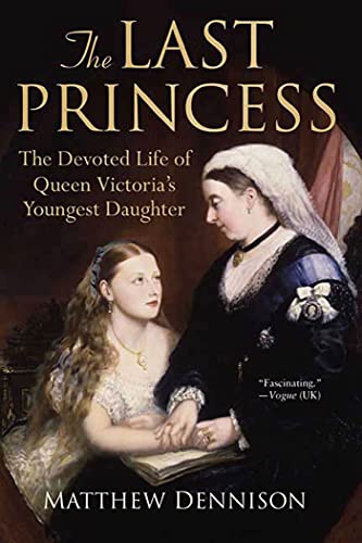 Stock image for The Last Princess: The Devoted Life of Queen Victoria's Youngest Daughter for sale by Wonder Book