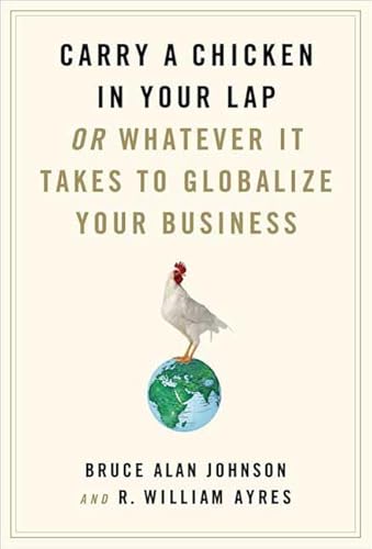 Beispielbild fr Carry a Chicken in Your Lap : Or Whatever It Takes to Globalize Your Business zum Verkauf von Better World Books