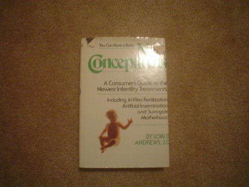 New Conceptions: A Consumer's Guide to the Newest Infertility Treatments, Including in Vitro Fertilization, Artificial Insemination,& Surrogate Mothe (9780312566104) by Andrews, Lori B.