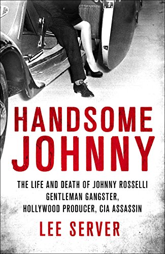 9780312566685: Handsome Johnny: The Life and Death of Johnny Rosselli: Gentleman Gangster, Hollywood Producer, CIA Assassin