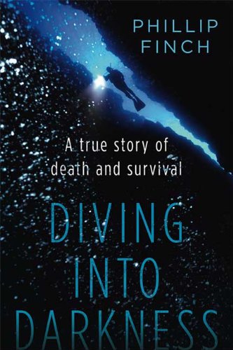 Diving into Darkness: A True Story of Death and Survival (9780312567422) by Finch, Phillip