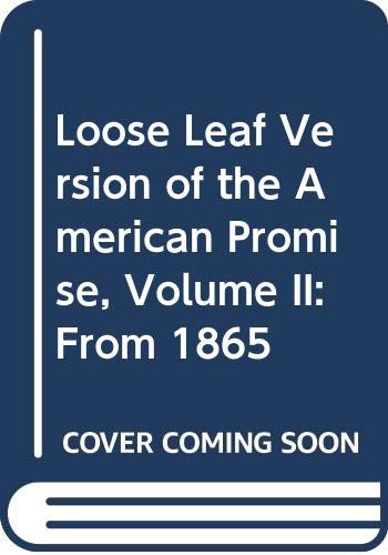 Loose Leaf Version of the American Promise, Volume II: From 1865 (9780312569464) by Roark, University James L; Johnson, University Michael P; Cohen, University Patricia Cline