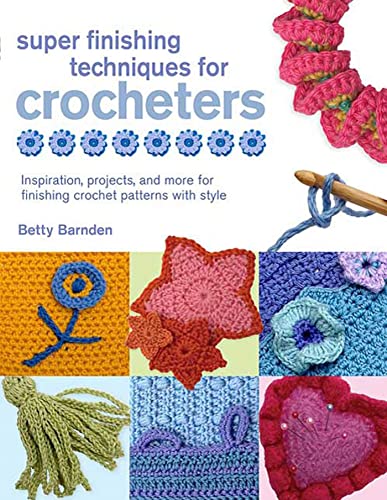 Stock image for Super Finishing Techniques for Crocheters : Inspiration, Projects, and More for Finishing Crochet Patterns with Style for sale by Better World Books