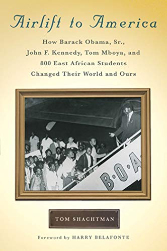 Beispielbild fr Airlift to America : How Barack Obama, Sr. , John F. Kennedy, Tom Mboya, and 800 East African Students Changed Their World and Ours zum Verkauf von Better World Books
