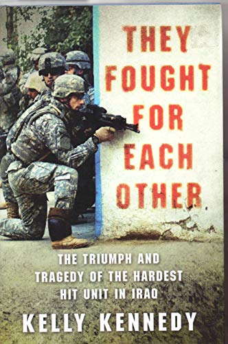 Beispielbild fr They Fought for Each Other: The Triumph and Tragedy of the Hardest Hit Unit in Iraq zum Verkauf von Wonder Book