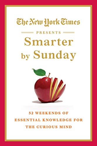 Stock image for The New York Times Presents Smarter by Sunday: 52 Weekends of Essential Knowledge for the Curious Mind for sale by The Maryland Book Bank